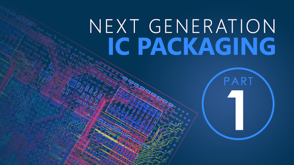 Part 1 Next generation design solution for IC packaging
