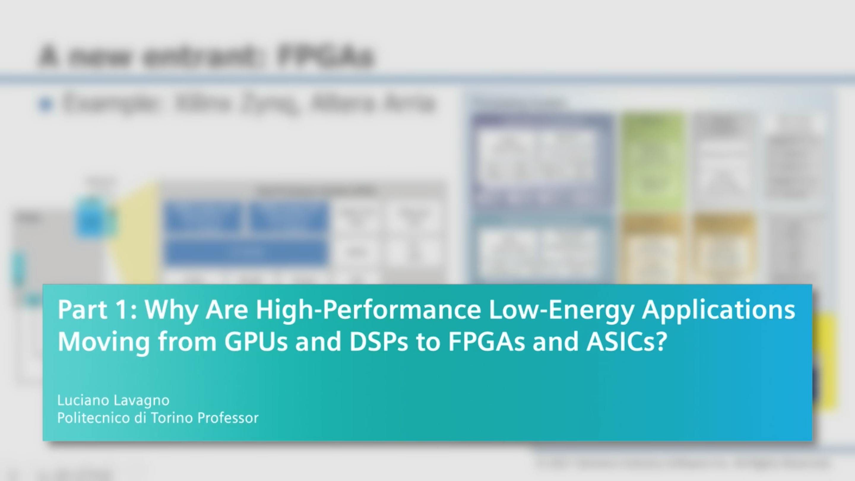 Part 1: Why Are High-Performance Low-Energy Applications Moving from GPUs and DSPs to FPGAs and ASICs?