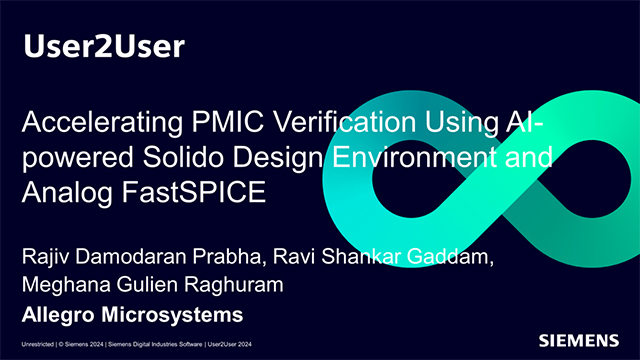 PowerPoint slide that states User2User, Accelerating PMIC Verification Using AI-powered Solido Design Environment and Analog FastSPICE. Rajiv Damodaran Prabha, Ravi Shankar Gaddam, Meghana Gulien Raghuram. Allegro Microsystems.