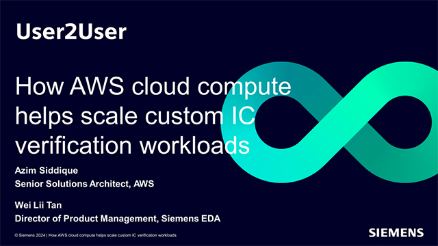 PowerPoint slide that states User2User, How AWS cloud compute helps scale custome IC verification workloads, Azim Siddiqu, Senior Solutions Architect, AWS, Wei Lii Tan, Director of Product Management, Siemens EDA.