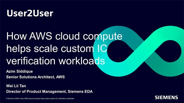 Power point slide that states User2User, How AWS cloud compute helps scale custome IC verification workloads, Azim Siddiqu, Senior Solutions Architect, AWS, Wei Lii Tan, Director of Product Management, Siemens EDA.