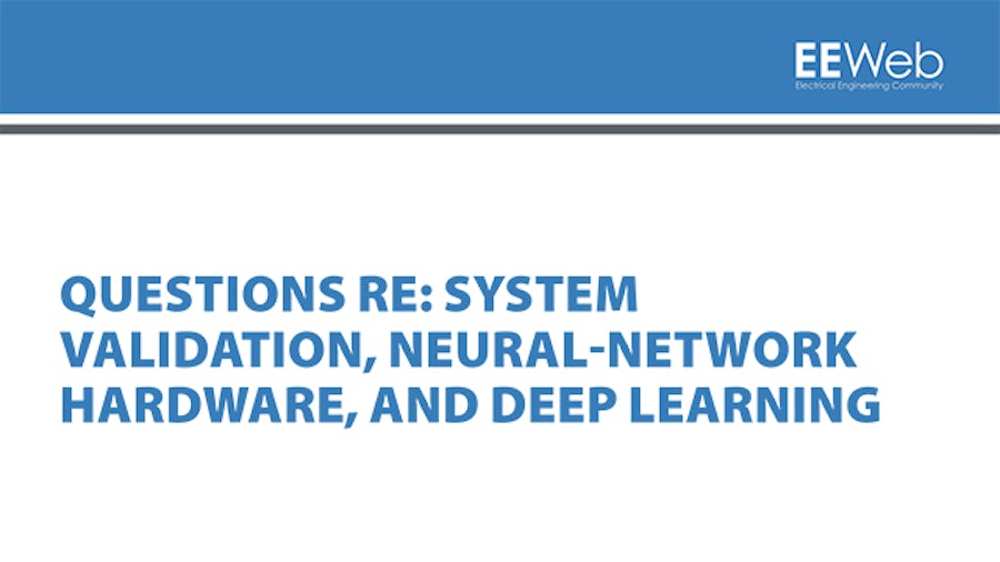 In this Q&A session, DVCon U.S. audience members questioned panelists about system validation, neural-network hardware, and deep-learning training and inference.