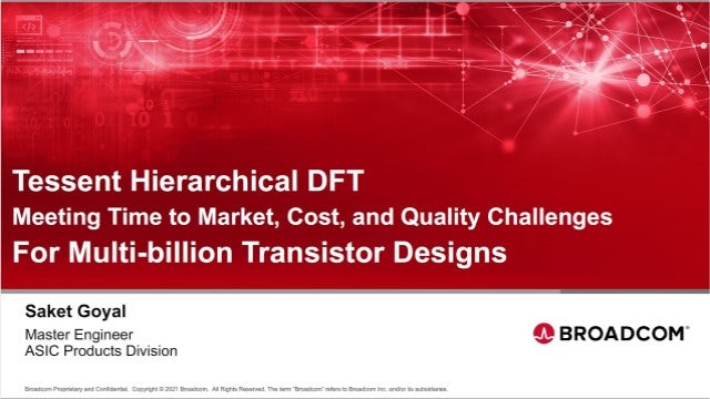 Saket Goyal, Master Engineer at Broadcom, describes how his team used Tessent Hierarchical DFT to meet time-to-market challenges for their multi-billion transistor designs. 