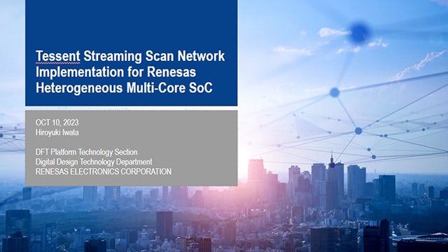 Best of ITC - Tessent Streaming Scan Network implementation for Renesas heterogenous multi-core SoC Hiroyuki Iwata, Digital Design Technology at Renesas Electronics Corp. discusses the challenges of DFT for heterogenous SoC design