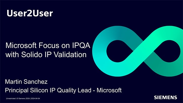 Power point slide that states User2User, Microsoft Focus on IPQA with Solido IP Validation, Martin Sanchex, Principal Silicon IP Quality Lead - Microsoft