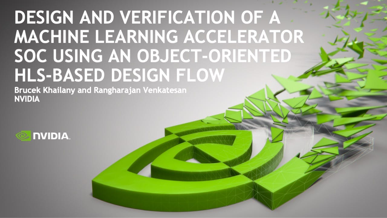 NVIDIA: Design and Verification of a Machine Learning Accelerator SoC Using an Object-Oriented HLS-Based Design Flow