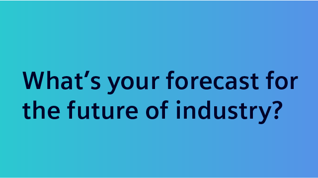 What's your forecast for the future of industry?