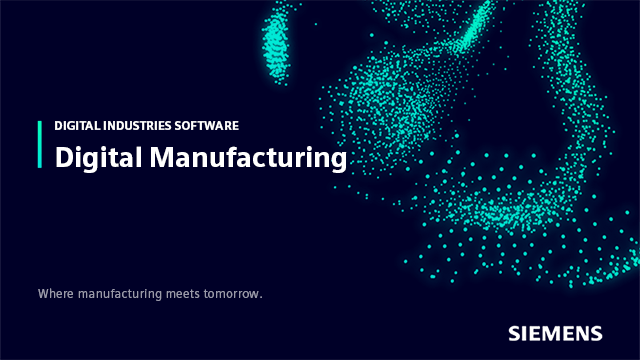 Siemens digital manufacturing: where manufacturing meets tomorrow