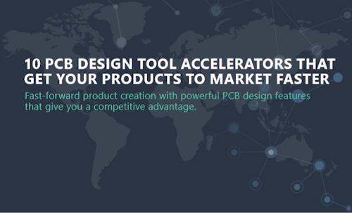 10 PCB Design Tool Accelerators That Get Your Products To Market Faster